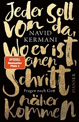 Navid Kermani - Jeder soll von da, wo er ist, einen Schritt näher kommen - Hanser